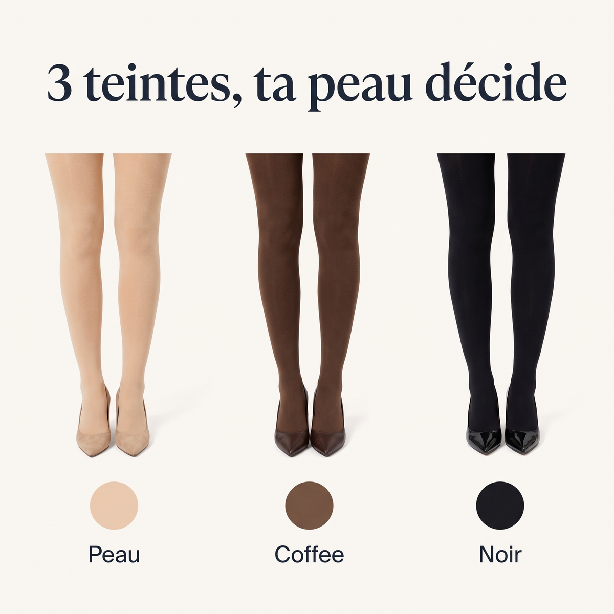 3 teintes : peau, coffee et noir